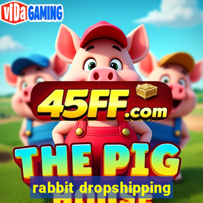 rabbit dropshipping